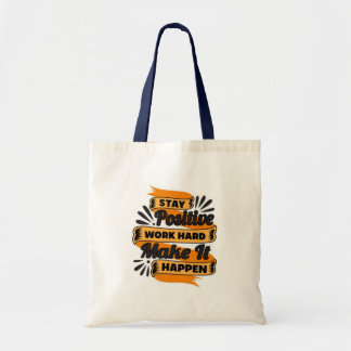 Stay Positive Work Hard Make It Happen Tote Bag