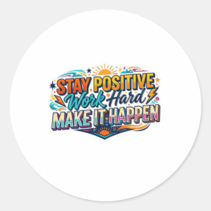 Stay Positive Work Hard Quote Sticker