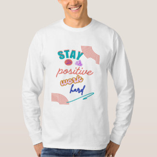 Stay Positive Work Hard T-Shirt