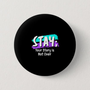Stay prevention awareness your story is not over 6 cm round badge