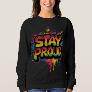 Stay Proud - Rainbow Pride LGBTQ+ Quote Sweatshirt