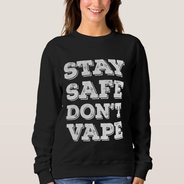 Stay Safe Don't Vape Or Use Vaporizers Toxic Timeb Sweatshirt (Front)