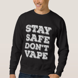 Stay Safe Don't Vape Or Use Vaporizers Toxic Timeb Sweatshirt