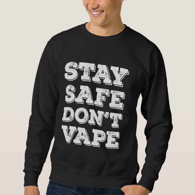 Stay Safe Don't Vape Or Use Vaporizers Toxic Timeb Sweatshirt (Front)