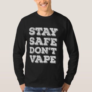 Stay Safe Don't Vape Or Use Vaporizers Toxic Timeb T-Shirt