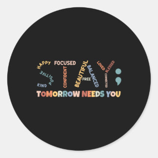 Stay Semicolon Tomorrow Needs You Mental Health Aw Classic Round Sticker
