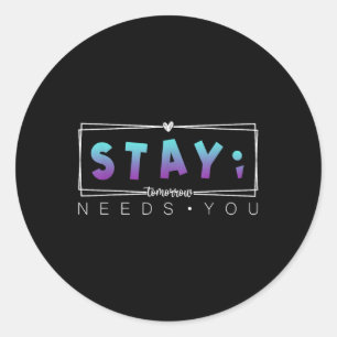 Stay Semicolon Tomorrow Needs You Suicide Preventi Classic Round Sticker