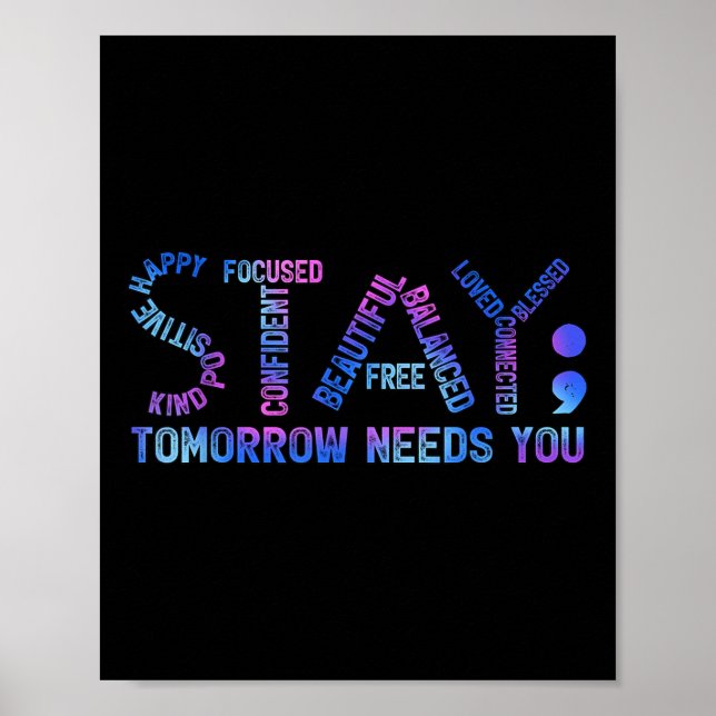 Stay Semicolon Tomorrow Needs You Suicide Preventi Poster (Front)
