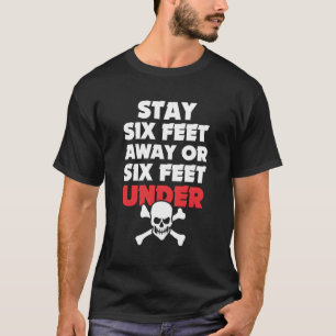 Stay Six Feet Away Or Six Feet Under Alert T-Shirt