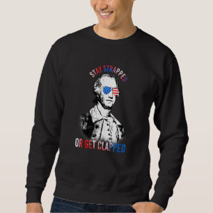 Stay Strapped Or Get Clapped George Washington 2nd Sweatshirt