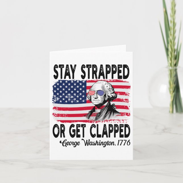 Stay Strapped Or Get Clapped George Washington 4th Card (Front)