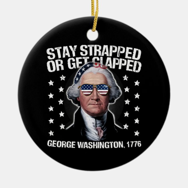 Stay Strapped Or Get Clapped George Washington  Ceramic Tree Decoration (Front)