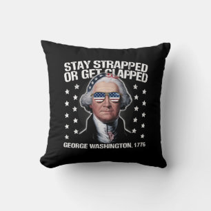 Stay Strapped Or Get Clapped George Washington  Cushion
