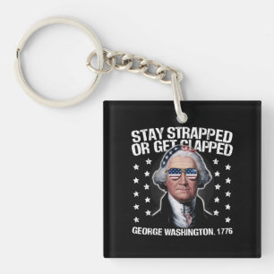 Stay Strapped Or Get Clapped George Washington  Key Ring