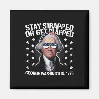 Stay Strapped Or Get Clapped George Washington 