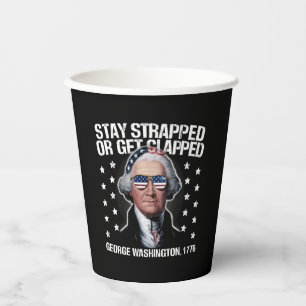 Stay Strapped Or Get Clapped George Washington  Paper Cups
