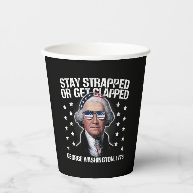 Stay Strapped Or Get Clapped George Washington  Paper Cups (Front)
