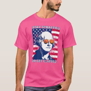 Stay Strapped Or Get Clapped George Washington T-Shirt