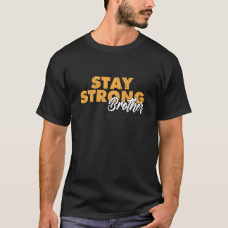 Stay Strong Brother Inspirational Sibling Quote T-Shirt