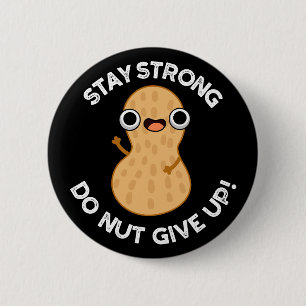 Stay Strong Do NUT Give Up Peanut Pun Dark BG 6 Cm Round Badge