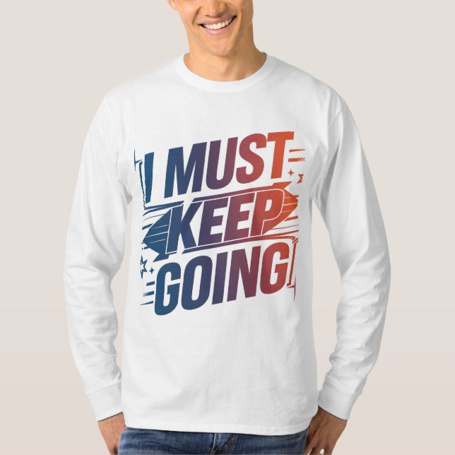 "Stay Strong: I Must Keep Going Tee" T-Shirt (Front)