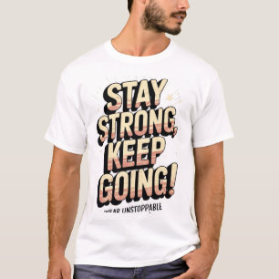 "Stay Strong, Keep Going! - Motivational Inspirat T-Shirt
