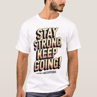 "Stay Strong, Keep Going! - Motivational Inspirat T-Shirt