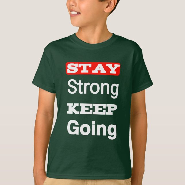 Stay Strong Keep Going Motivational Kid’s T-Shirt  (Front)
