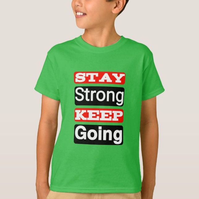 Stay Strong Keep Going Motivational Kid’s T-Shirt  (Front)