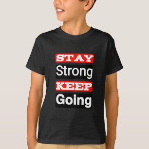 Stay Strong Keep Going Motivational Kid’s T-Shirt 
