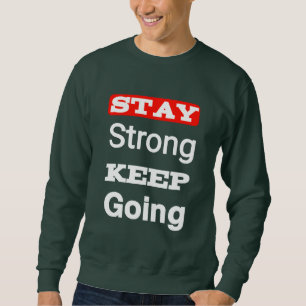 Stay Strong Keep Going Motivational Sweatshirt