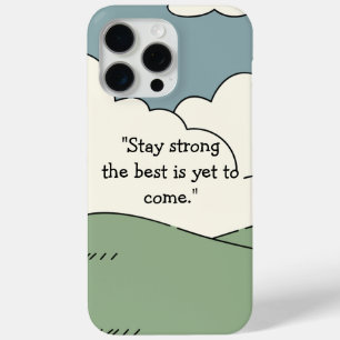 Stay Strong The Best is Yet to Come - iPhone 15 Pro Max Case
