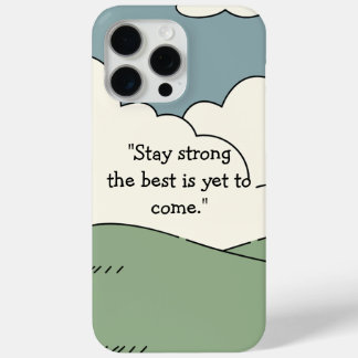  Stay Strong The Best is Yet to Come - iPhone 15  iPhone 15 Pro Max Case