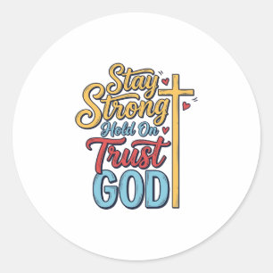 Stay Strong Trust God Christian Cross Shirt Design Classic Round Sticker