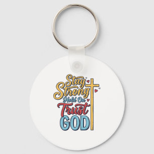 Stay Strong Trust God Christian Cross Shirt Design Key Ring