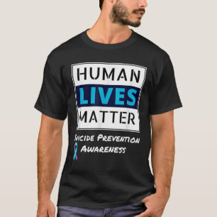 Stay Suicide Prevention Awareness Human Lives  T-Shirt