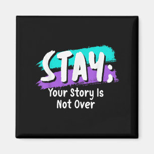 Stay Suicide Prevention Awareness Your Story Is No Magnet