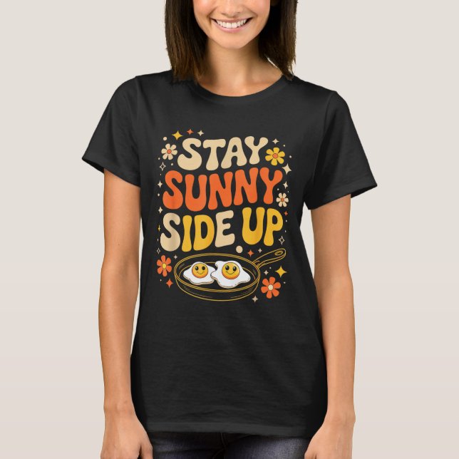Stay Sunny Side Up Funny Egg Breakfast Sitivity  T-Shirt (Front)