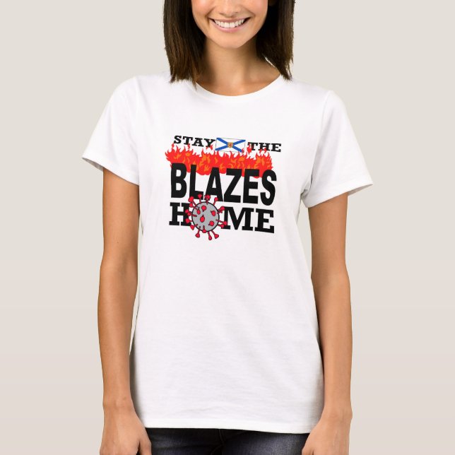Stay The Blazes Home Womens T-Shirt (Front)