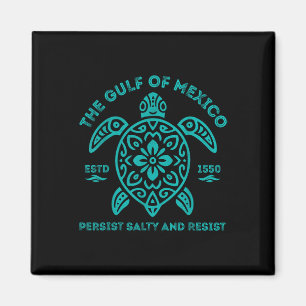 Stay The Gulf Of Mexico Be Salty And Resist Turtle Magnet