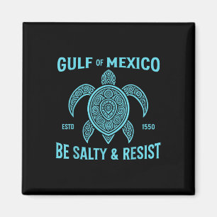 Stay The Gulf Of Mexico Be Salty And Resist Turtle Magnet