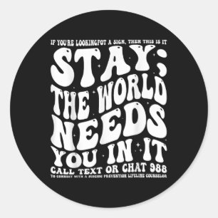 Stay; The World Needs You In It Mental Health Awar Classic Round Sticker