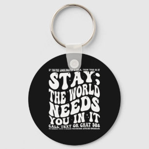 Stay; The World Needs You In It Mental Health Awar Key Ring