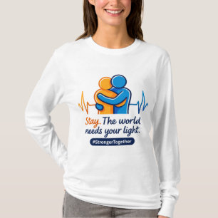 Stay. The World Needs Your Light – Stronger Togeth T-Shirt