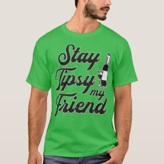 Stay Tipsy My Friend Bartender Cocktail Bar Gift T-Shirt