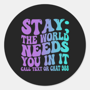 Stay Tomorrow Need You 988 Suicide Prevention Awar Classic Round Sticker