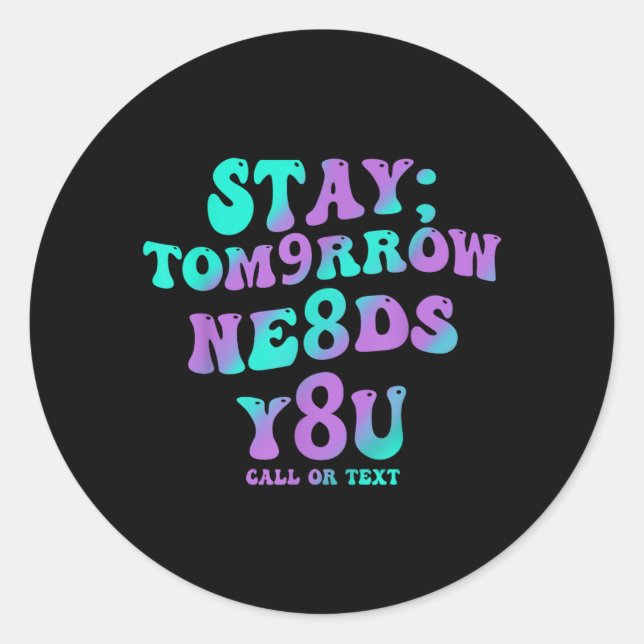 Stay Tomorrow Needs 988 Prevention Awareness Classic Round Sticker (Front)