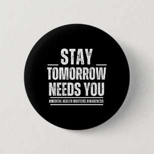 Stay Tomorrow Needs Mental Health Matters 6 Cm Round Badge