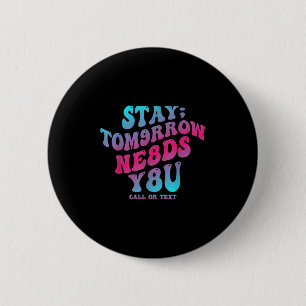 Stay Tomorrow Needs You 988 Suicide Prevention Awa 6 Cm Round Badge