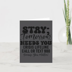 Stay Tomorrow Needs You 988 Suicide Prevention Awa Card